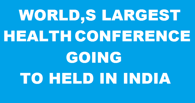 WORLD,S LARGEST HEALTH CONFERENCE GOING TO HELD IN INDIA